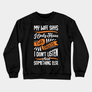 My Wife Says I Only Have Two Faults Husband Gift Crewneck Sweatshirt